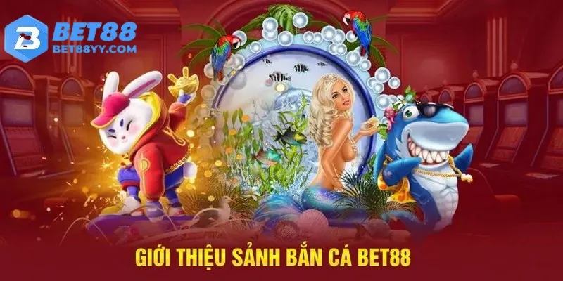 Chơi bắn cá nhận thưởng tiền mặt được yêu thích tại BET88